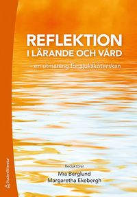 bokomslag Reflektion i lärande och vård : en utmaning för sjuksköterskan
