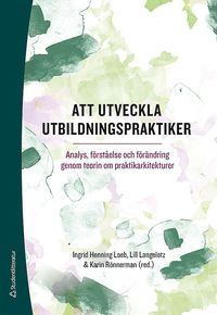 bokomslag Att utveckla utbildningspraktiker - Analys, förståelse och förändring genom teorin om praktikarkitekturer