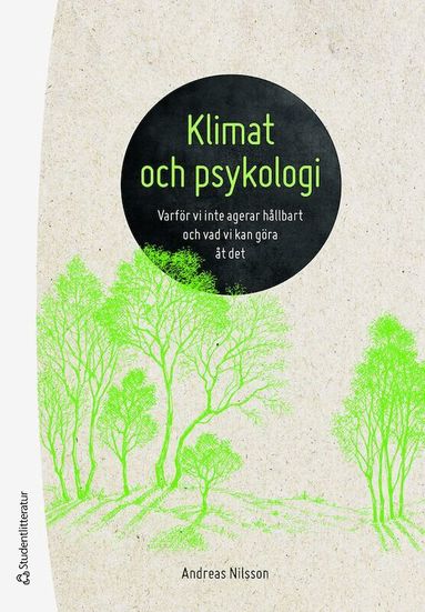Andreas Nilsson - Klimat och psykologi : varför vi inte agerar hållbart och vad vi kan göra åt det, Häftad