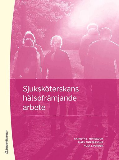 Carolyn L. Murdaugh, Mary Ann Parsons, Nola J. Pender, Christel Larsson - Sjuksköterskans hälsofrämjande arbete, Häftad
