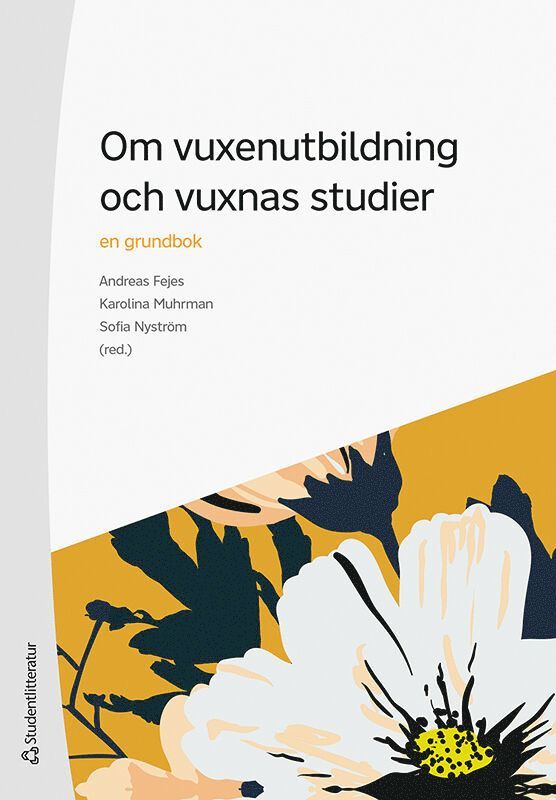 Andreas Fejes, Karolina Muhrman, Sofia Nyström, Madeleine Abrandt-Dahlgren, Song-ee Ahn, Robert Aman, Per Andersson, Maria Arriaza Hult, Eleonor Bredlöv Eknor, Helena Colliander, Jonas Forsmark, Anders Hallqvist, Diana Holmqvist, Ronny Högberg, Tobias Karlsson, Johanna Köpsén, Staffan Larsson, Louise Malmström, Filippa Millenberg, Johanna Mufic, Åsa Mårtensson, Henrik Nordvall, Annika Pastuhov, Lina Rahm, Maria Terning, Helena Tsagalidis, Sofia Österborg Wiklund - Om vuxenutbildning och vuxnas studier : en grundbok, Häftad