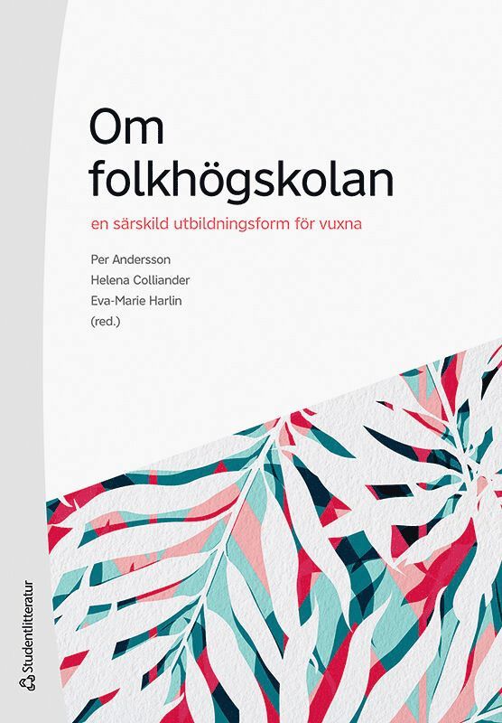 Per Andersson, Helena Colliander, Eva-Marie Harlin, Song-ee Ahn, Andreas Fejes, Anders Hallqvist, Louise Malmström, Filippa Millenberg, Henrik Nordvall, Erik Nylander, Lina Rahm, Helena Tsagalidis - Om folkhögskolan : en särskild utbildningsform för vuxna, Häftad