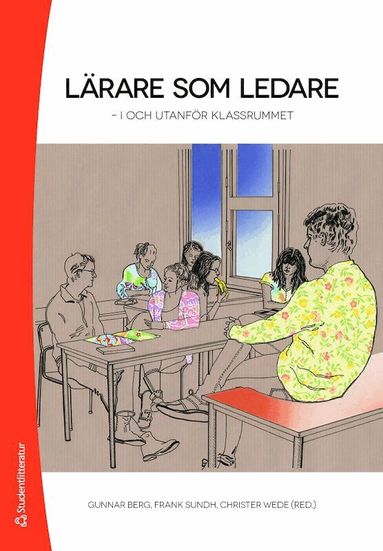 Gunnar Berg, Frank Sundh, Christer Wede, Fia Andersson, Jakob Billmayer, Conny Björkman, Göran Bostedt, Lena Boström, Gabriella Ekström Filipsson, Linda Eriksson, Kjell Granström, Björn Haglund, Eva Hammar Chiriac, Sören Högberg, Anders Olofsson, John Steinberg, Christer Stensmo, Eva Österlind - Lärare som ledare : i och utanför klassrummet, Häftad