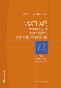 bokomslag MATLAB : beräkningar inom teknik och naturvetenskap : med symbolisk matematik