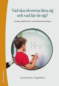 bokomslag Vad ska eleverna lära sig och vad lär de sig? : vanliga missförstånd i matematikundervisningen