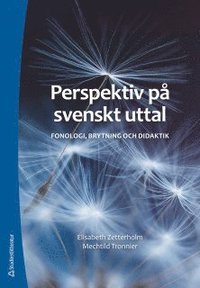 bokomslag Perspektiv på svenskt uttal - Fonologi, brytning och didaktik