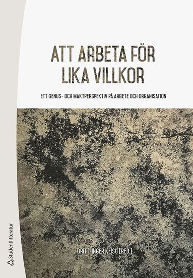 bokomslag Att arbeta för lika villkor : ett genus- och maktperspektiv på arbete och organisation