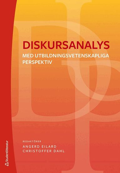 Angerd Eilard, Christoffer Dahl, Ingrid Bosseldal, Maria Bäcke, Annette Johnsson, Martin Malmström, Staffan Selander, Lina Spjut, Kurt Wicke, Matilda Wiklund - Diskursanalys : med utbildningsvetenskapliga perspektiv, Häftad