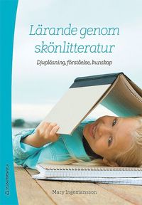 bokomslag Lärande genom skönlitteratur : djupläsning, förståelse, kunskap
