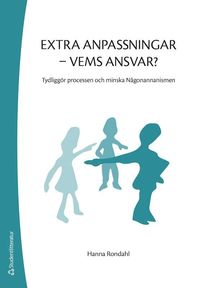 bokomslag Extra anpassningar - vems ansvar? : tydliggör processen och minska Någonannanismen