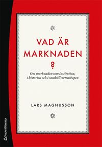 bokomslag Vad är marknaden? : om marknaden som institution, i historien och i samhällsvetenskapen