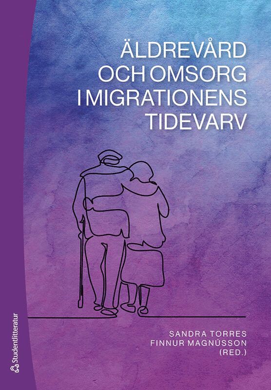 Sandra Torres, Finnur Magnússon, Hannah Bradby, Emilia Forssell, Björn Gustafsson, Gunilla Jansson, Linda Lill, Jonas Lindblom, Hanna Mac Innes, Anna Olaison, Charlotta Plejert, Pernilla Ågård, Torun Österberg - Äldrevård och omsorg i migrationens tidevarv, Häftad