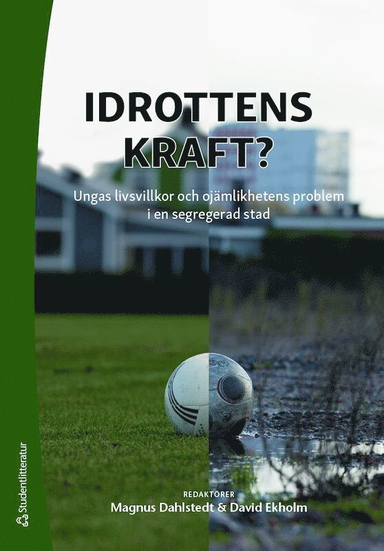 Magnus Dahlstedt, David Ekholm, Josef Fahlén, Stefan Holmlid, Julia Rönnbäck, Cecilia Stenling - Idrottens kraft? : ungas livsvillkor och ojämlikhetens problem i en segregerad stad, Häftad