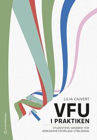 bokomslag VFU i praktiken : studentens handbok för verksamhetsförlagd utbildning