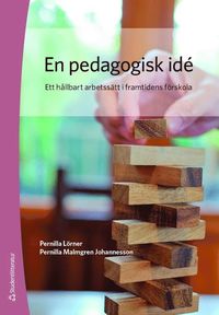 bokomslag En pedagogisk idé : ett hållbart arbetssätt i framtidens förskola