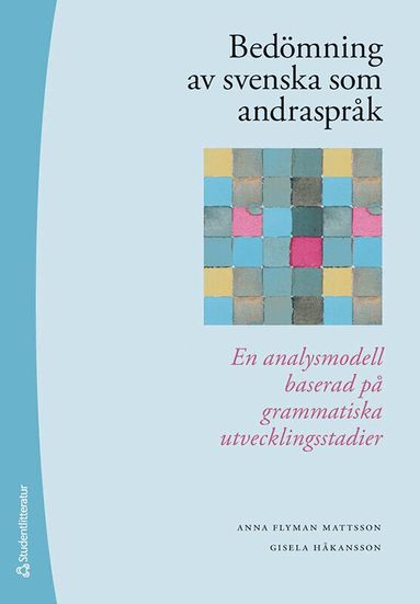 Anna Flyman Mattsson, Gisela Håkansson - Bedömning av svenska som andraspråk : en analysmodell baserad på grammatiska utvecklingsstadier, Häftad