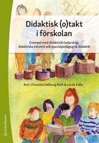 bokomslag Didaktisk (o)takt i förskolan - Exempel med didaktiskt ledarskap, didaktiska nätverk och specialpedagogisk didak