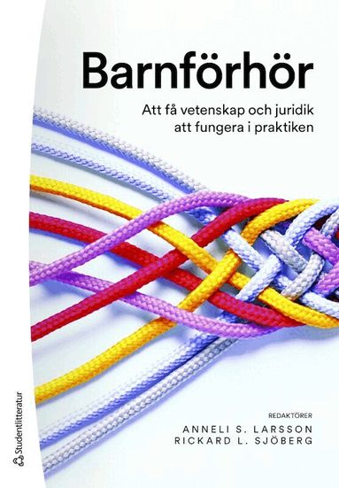 Anneli Larsson, Rickard Sjöberg, Kristina Gustafsson, Anna Mårtensson, Sandra Rohdin, Pär Stihl, Ingemar Thiblin - Barnförhör : att få vetenskap och juridik att fungera i praktiken, Häftad