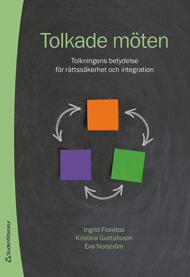 Ingrid Fioretos, Kristina Gustafsson, Eva Norström - Tolkade möten : tolkningens betydelse för rättssäkerhet och integration, Häftad