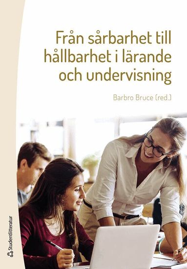 Barbro Bruce, Lisbeth Amhag, Lotta Bergman, Eva Borgfeldt, Jenny Edvardsson, Ulrika Ivarsson, Elin Jälmbrant, Anders Jönsson, Lotta Leden, Sofia Lindberg, Petra Magnusson, Anders Persson, Maria Rubin, Cecilia Segerby, Anna-Karin Svensson - Från sårbarhet till hållbarhet i lärande och undervisning, Häftad