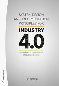 bokomslag System design and implementation principles for industry 4.0 : development of cyber-physical production systems