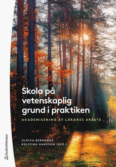 Ulrika Bergmark, Kristina Hansson, Ingela Bergmo-Prvulovic, Per-Olof Erixon, Inger Erixon-Arreman, Catarina Lundqvist, Iris Rosengren Larsson, Elisabeth Pettersson, Stina Westerlund, Christina Wiklund - Skola på vetenskaplig grund i praktiken : akademisering av lärares arbete, Häftad
