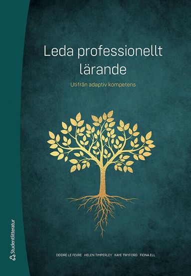 Deidre Le Fevre, Helen Timperley, Kaye Twyford, Fiona Ell - Leda professionellt lärande : utifrån adaptiv kompetens, Häftad