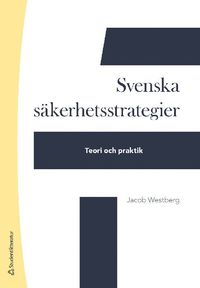 bokomslag Svenska säkerhetsstrategier - Teori och praktik