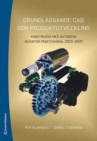 bokomslag Grundläggande CAD och produktutveckling : konstruera med Autodesk Inventor Professional 2013-2021
