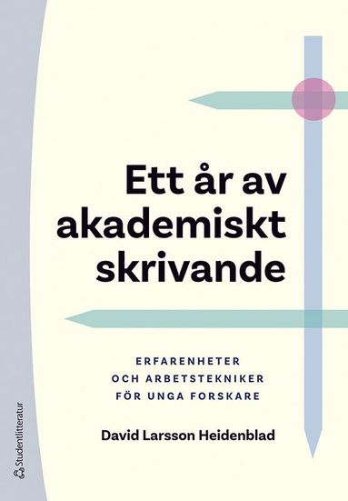 bokomslag Ett år av akademiskt skrivande : erfarenheter och arbetstekniker för unga forskare