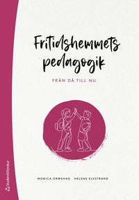 bokomslag Fritidshemmets pedagogik : från då till nu