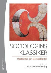 bokomslag Sociologins klassiker : upptäckter och återupptäckter