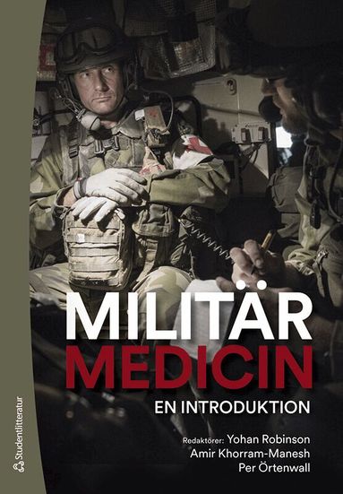 Yohan Robinson, Amir Khorram-Manesh, Per Örtenwall, Ulf P. Arborelius, Gudrun Axelsson, Pierre Campenfeldt, Folke Cerenius, Mattias Günther, Fredrik Jakobsson, Anders Neilan, Mikael Nordlund, Helena Prochazka, Fabian Taube - Militärmedicin : en introduktion, Häftad