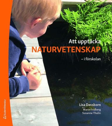 Lisa Dessborn, Marie Fridberg, Susanne Thulin - Att upptäcka naturvetenskap : i förskolan, Häftad