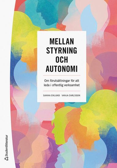 bokomslag Mellan styrning och autonomi : om förutsättningar för att leda i offentlig verksamhet