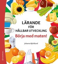 bokomslag Lärande för hållbar utveckling - Börja med maten!