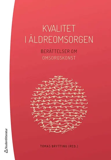 Tomas Brytting, Pär Alexandersson, Gunhild Wallin - Kvalitet i äldreomsorgen - Berättelser om omsorgskonst, Häftad
