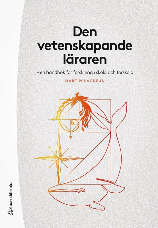 Martin Lackéus - Den vetenskapande läraren : en handbok för forskning i skola och förskola, Häftad