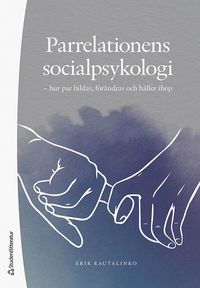 bokomslag Parrelationens socialpsykologi - - hur par bildas, förändras och håller ihop