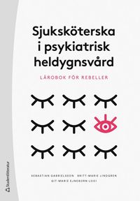 bokomslag Sjuksköterska i psykiatrisk heldygnsvård : lärobok för rebeller