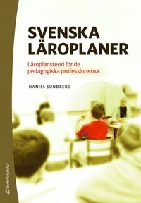 bokomslag Svenska läroplaner : läroplansteori för de pedagogiska professionerna