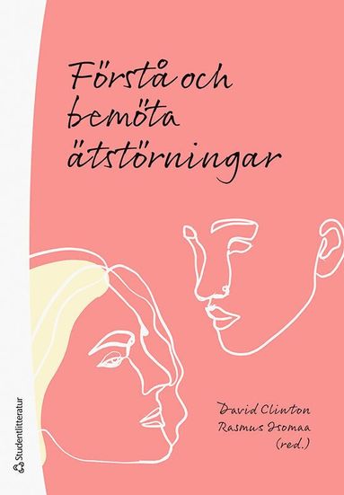 David Clinton, Rasmus Isomaa, Andreas Birgegård, Cynthia Bulik, Emma Forsén Mantilla, Helena Forsman, Hanna Kihlander, Virpi Leppä, Johanna Levallius, Maja Molin, Elin Monell, Anna-Maria af Sandeberg, Fredrika Sandell, Ulf Wallin - Förstå och bemöta ätstörningar, Häftad