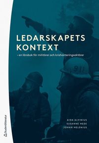 bokomslag Ledarskapets kontext : en lärobok för militärer och krishanteringsaktörer