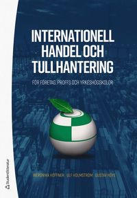 bokomslag Internationell handel och tullhantering : för företag, proffs och yrkeshögskolor