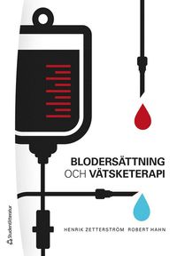 bokomslag Blodersättning och vätsketerapi - - inom akutvård, anestesi, kirurgi och intensivvård