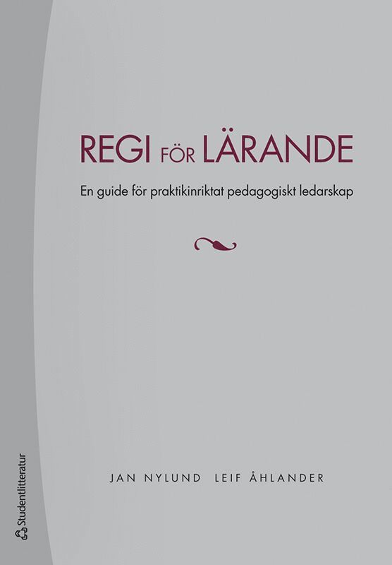 Jan Nylund, Leif Åhlander - Regi för lärande - En guide för praktikinriktat pedagogiskt ledarskap, Häftad