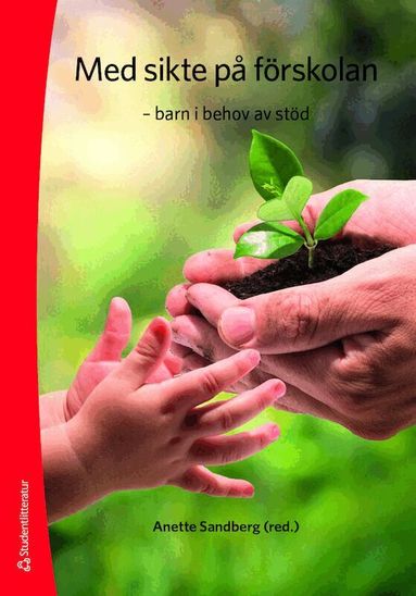 Anette Sandberg, Lena Almqvist, Eva Björck-Åkesson, Polly Björk-Willén, Jane Brodin, Barbro Bruce, Anette Eriksson, Mats Granlund, Nina Klang, Anne Lillvist, Agneta Luttropp, Martina Norling, Lisbeth Ottosson, Jenny Wilder, Regina Ylvén - Med sikte på förskolan : barn i behov av stöd, Häftad