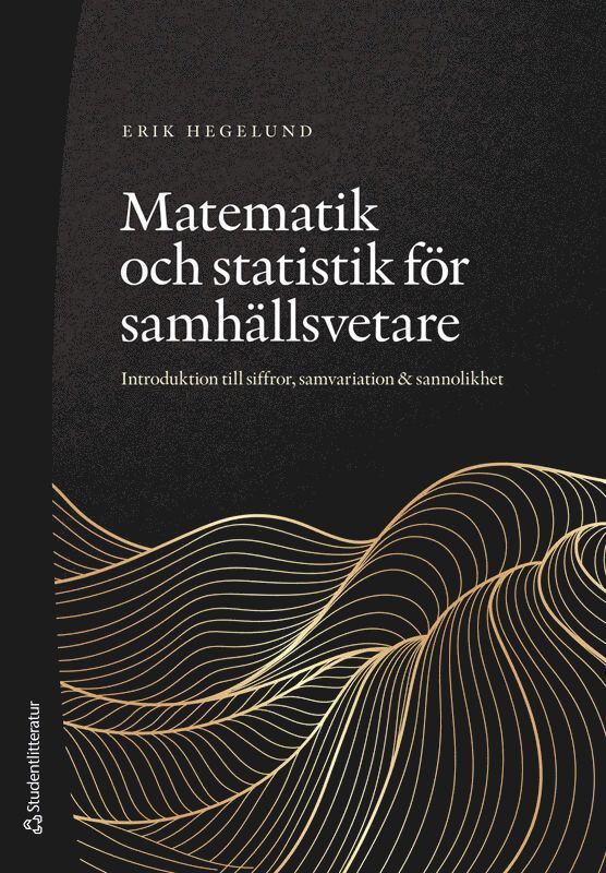 Matematik och statistik för samhällsvetare : introduktion till siffror, samvariation & sannolikhet 1