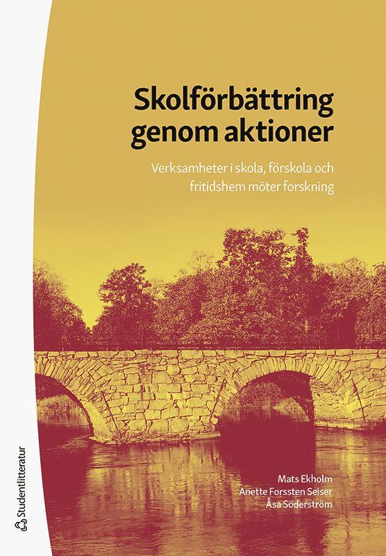 Mats Ekholm, Anette Forssten Seiser, Åsa Söderström - Skolförbättring genom aktioner - Verksamheter i skola, förskola och fritidshem möter forskning, Häftad