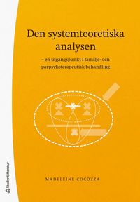bokomslag Den systemteoretiska analysen : en utgångspunkt i familje- och parpsykoterapeutisk behandling